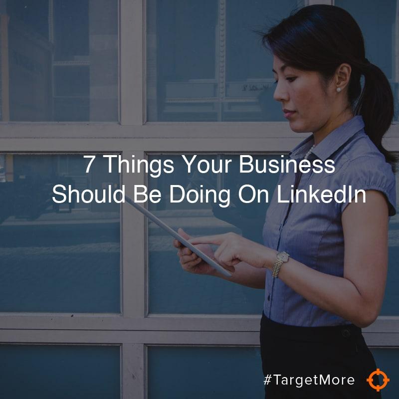 7 Things Your Business Should Be Doing On LinkedIn | On Target Digital ...